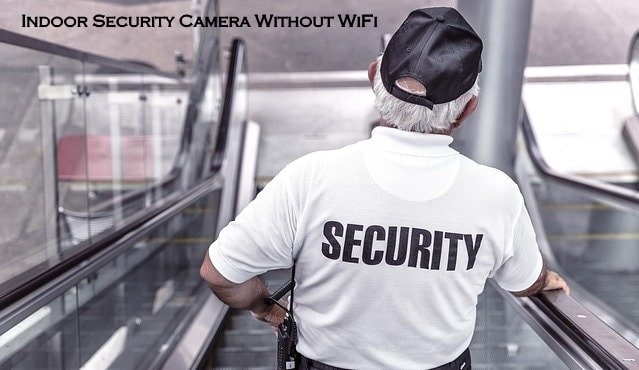 Best 5 Indoor Security Camera Without WiFi (Full Guide)